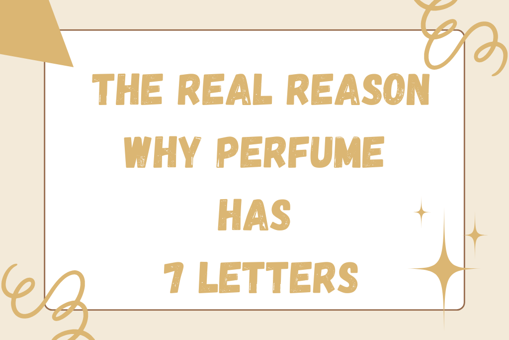 The Real Reason Why Perfume Has 7 Letters